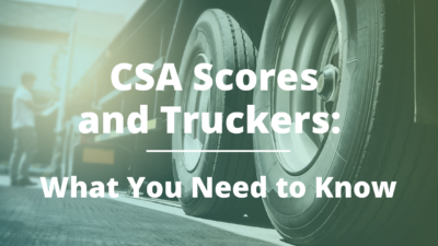 CSA Scores and Truckers: What You Need to Know